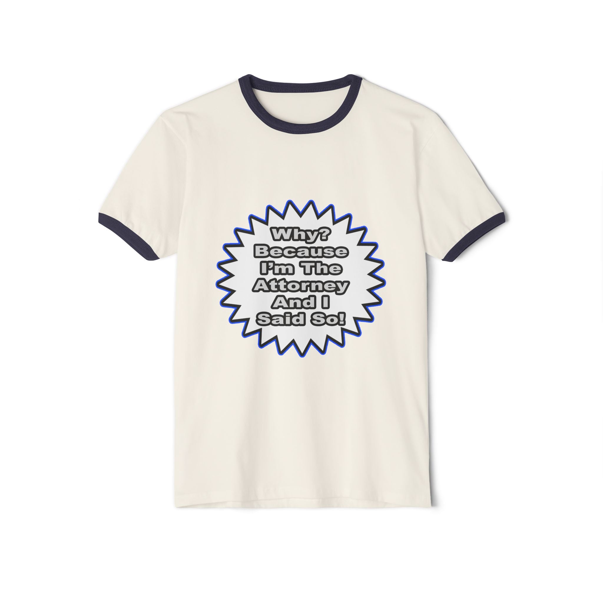 Attorney...Because I Said So - Unisex Cotton Ringer T-Shirt