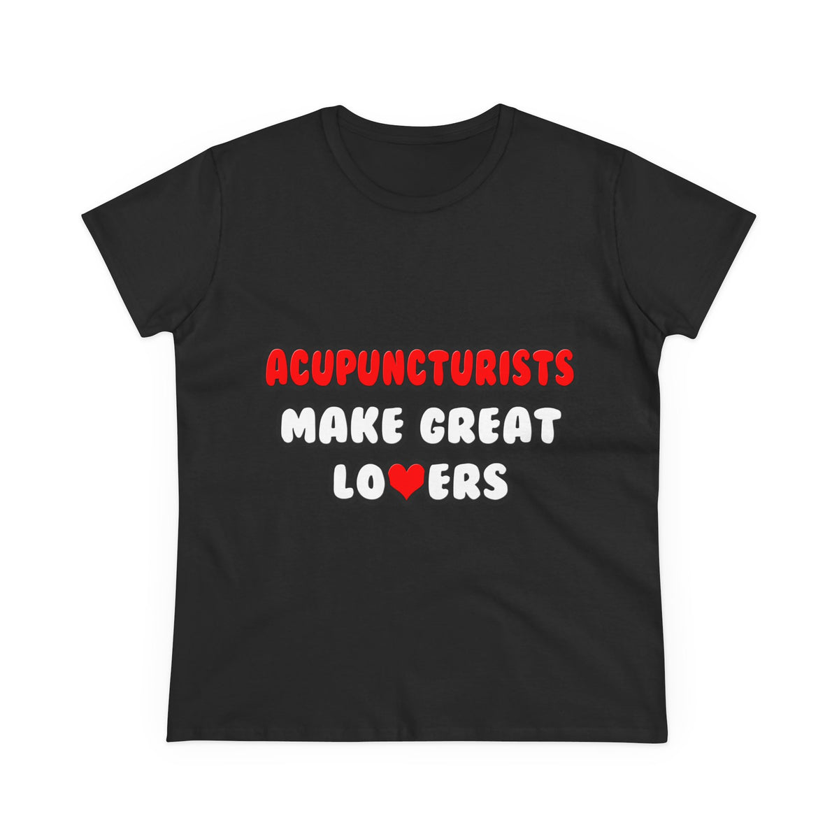 Acupuncturists Make Great Lovers - Women's Midweight Cotton Tee