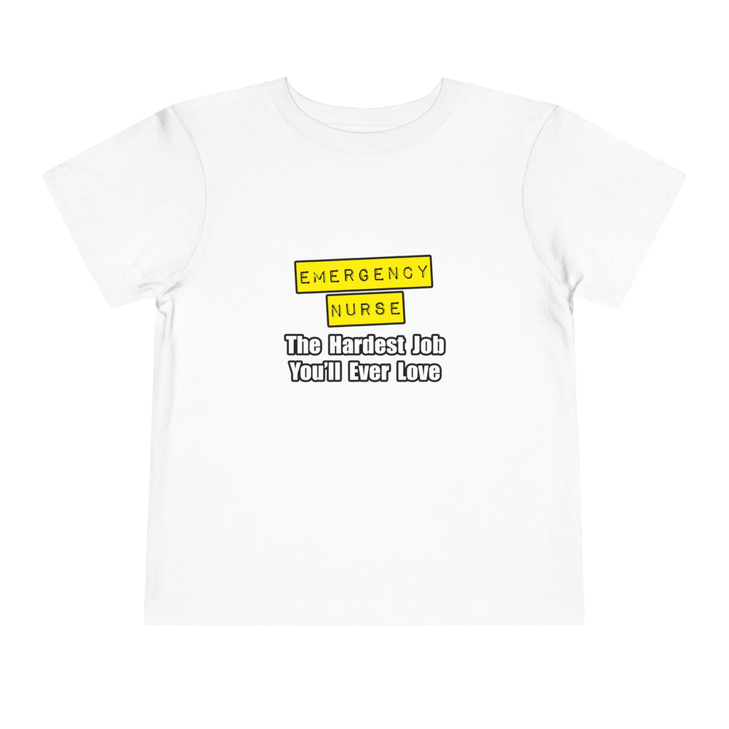 Emergency Nurse...Hardest Job You'll Ever Love - Toddler Short Sleeve Tee