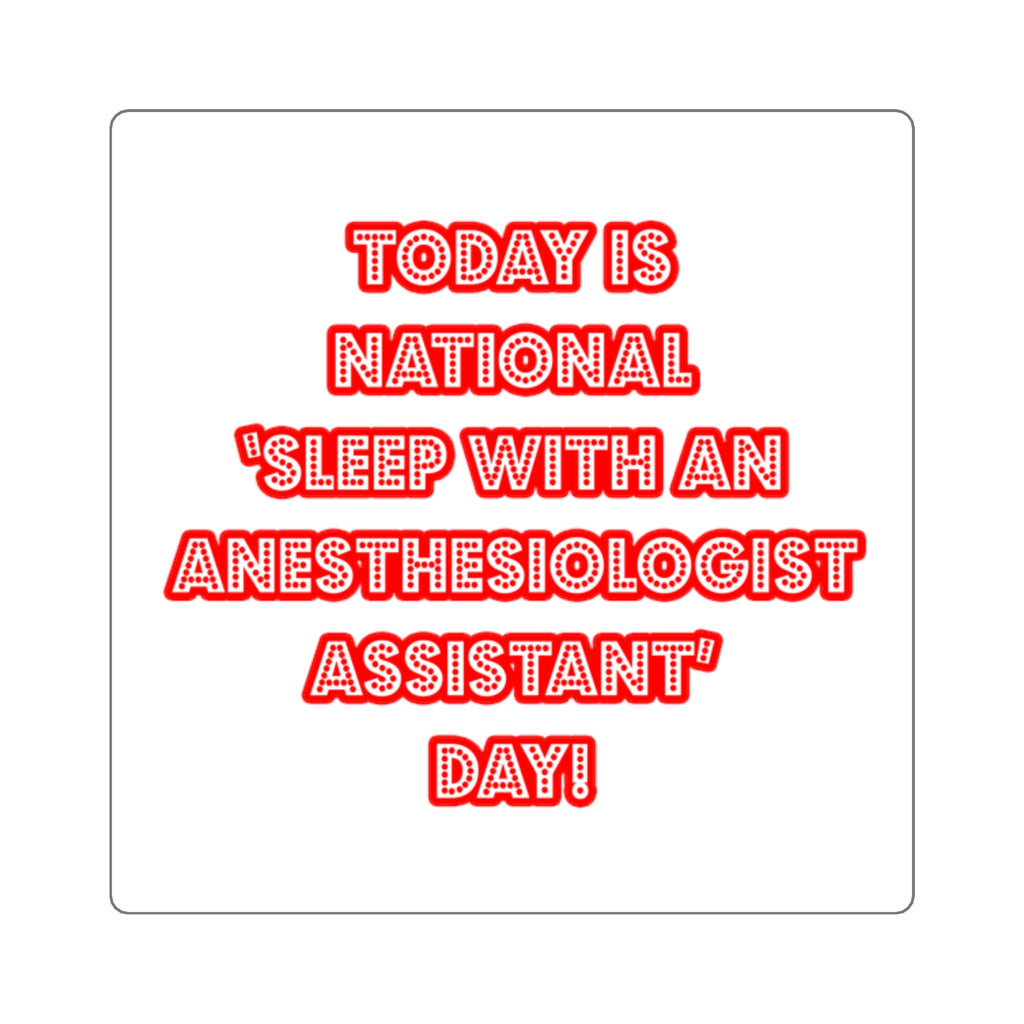 National 'Sleep With an Anesthesiologist Asst' Day - Square Stickers