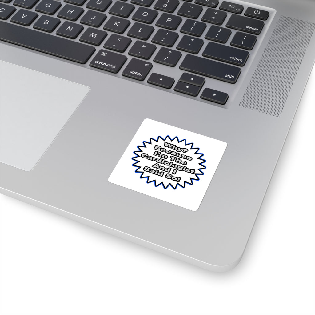 Cardiologist...Because I Said So - Square Stickers