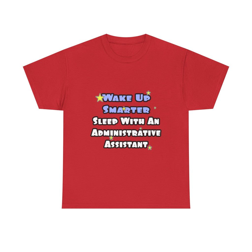 Wake Up Smarter...Sleep With an Admin Asst - Unisex Heavy Cotton Tee