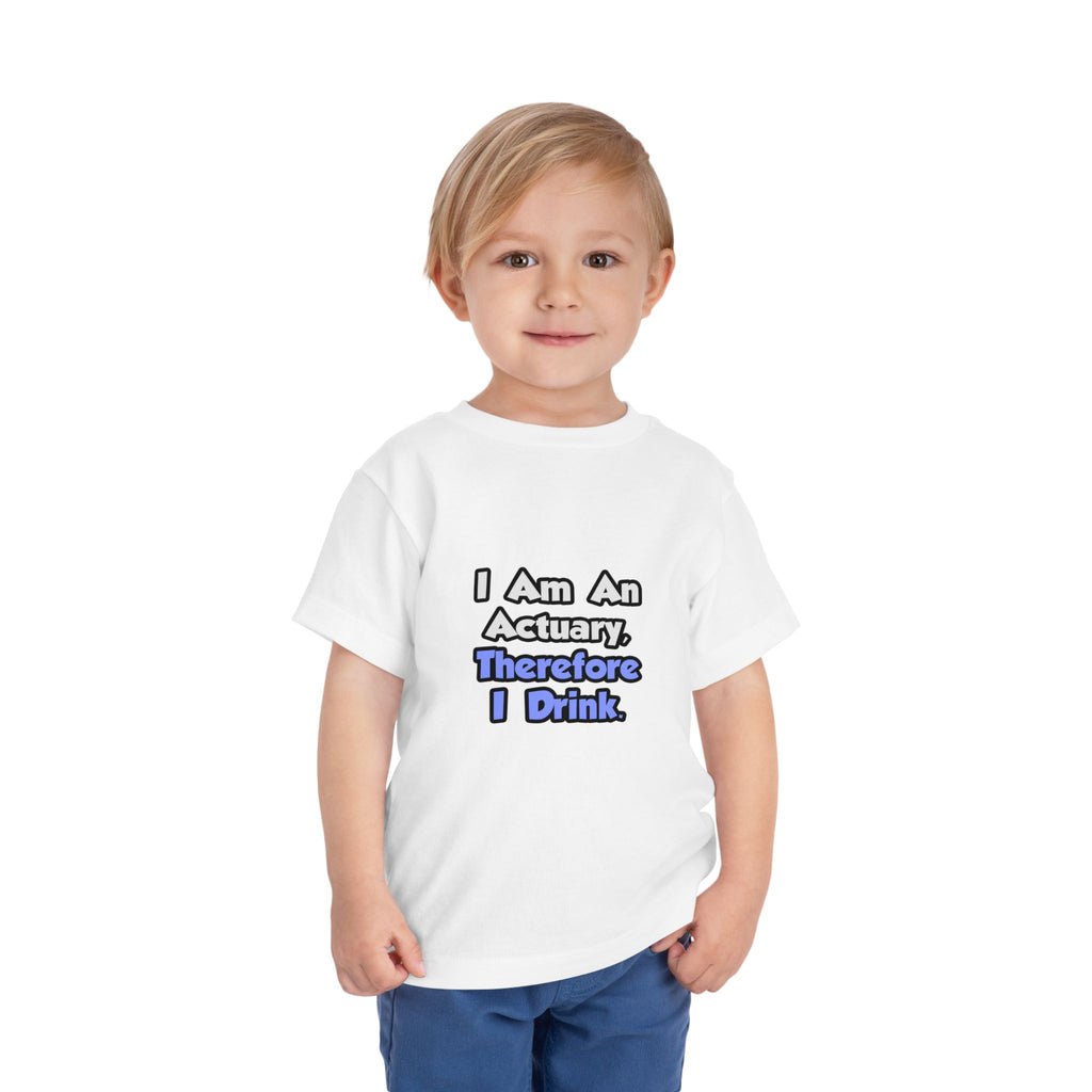 I Am An Actuary, Therefore I Drink - Toddler Short Sleeve Tee