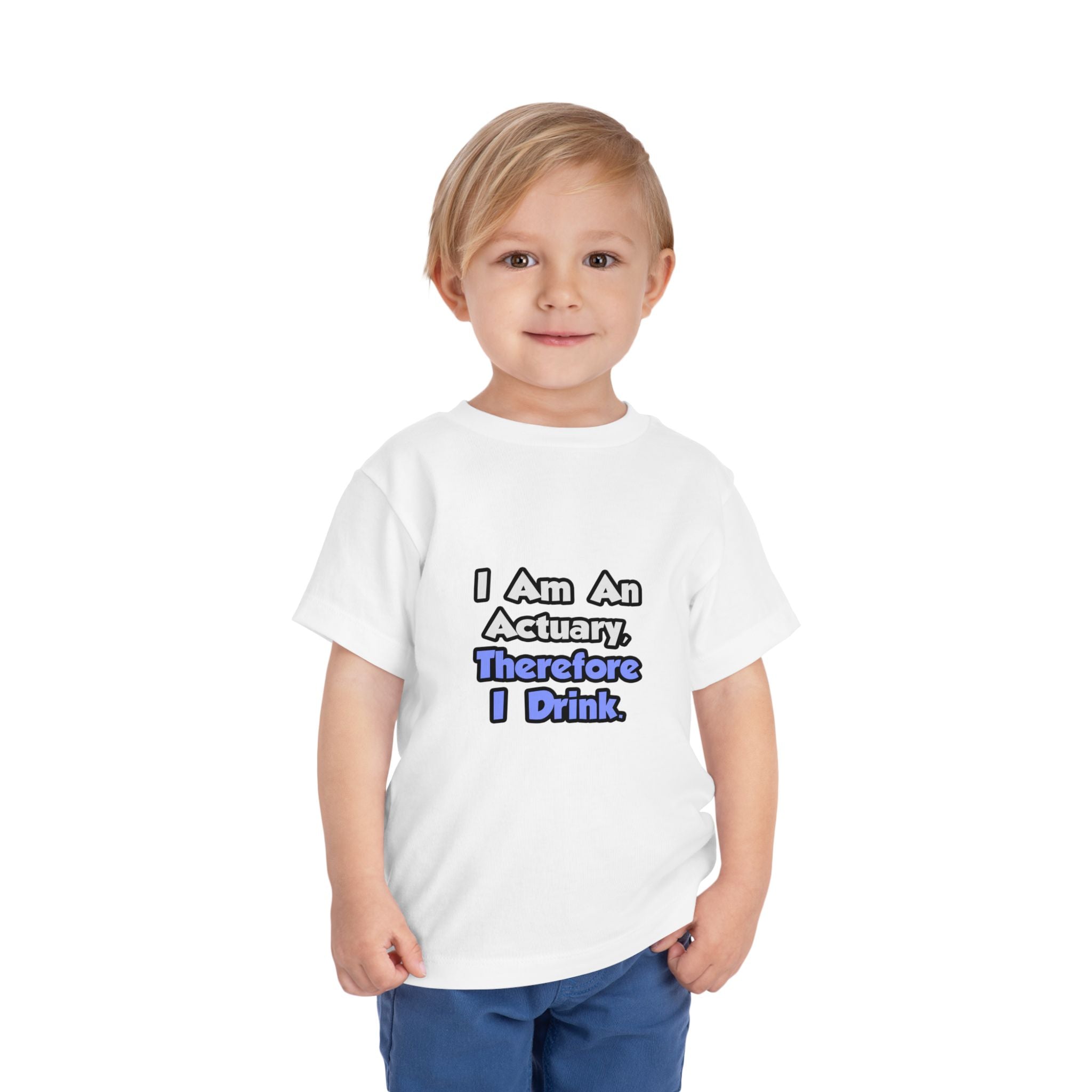 I Am An Actuary, Therefore I Drink - Toddler Short Sleeve Tee