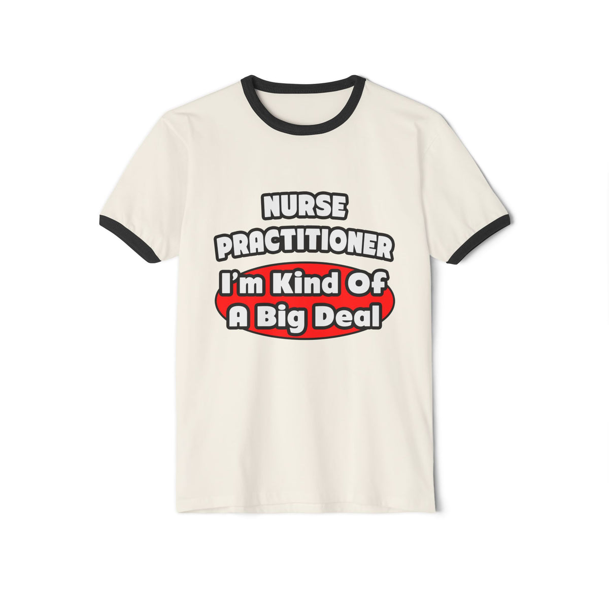 Nurse Practitioner...Big Deal - Unisex Cotton Ringer T-Shirt