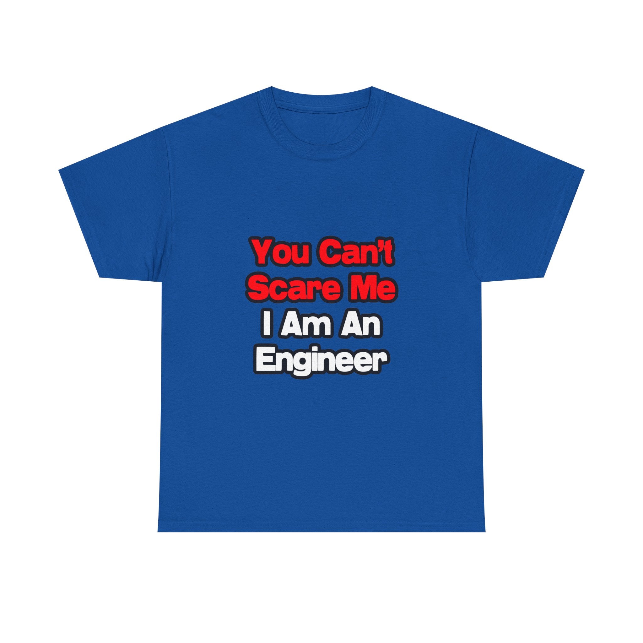 You Can't Scare Me...Engineer - Unisex Heavy Cotton Tee
