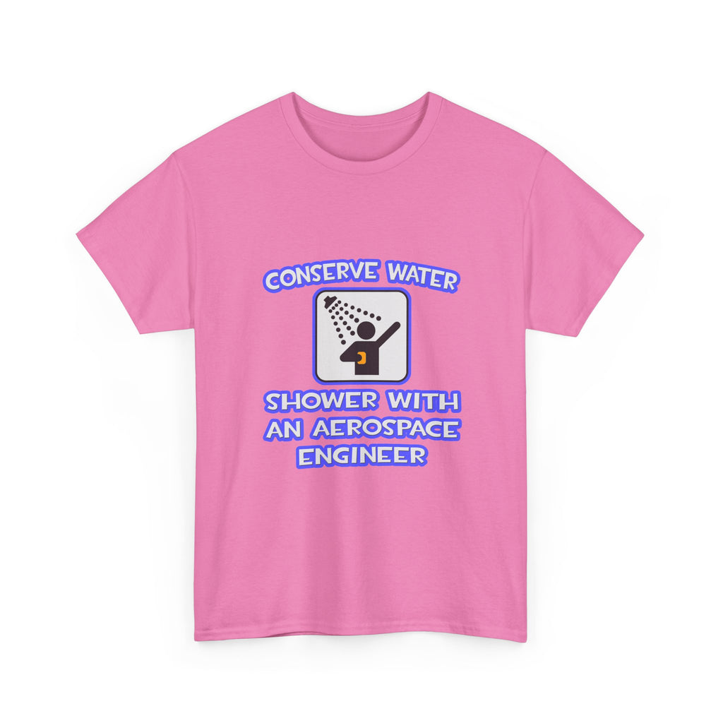 Conserve Water .. Shower With Aerospace Engineer - Unisex Heavy Cotton Tee
