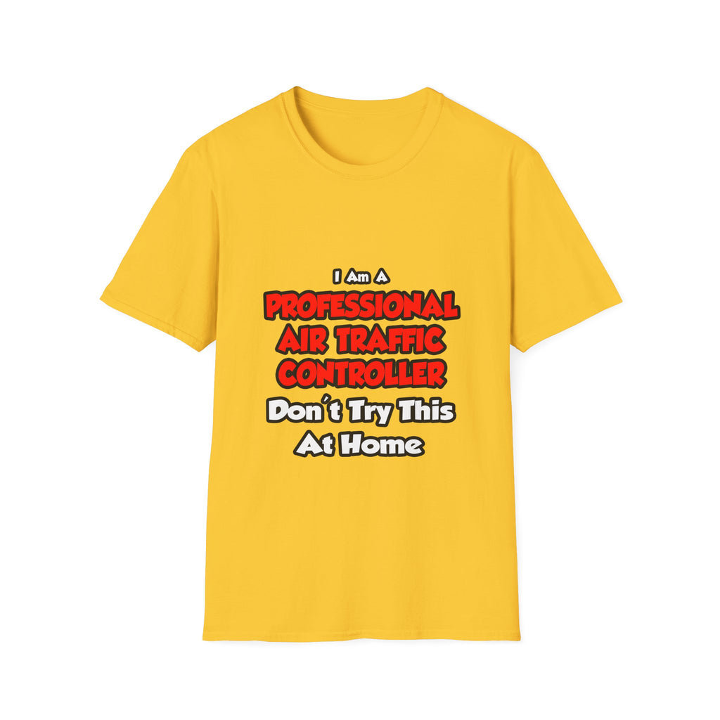 Professional Air Traffic Controller ... Don't Try - Unisex Softstyle T-Shirt