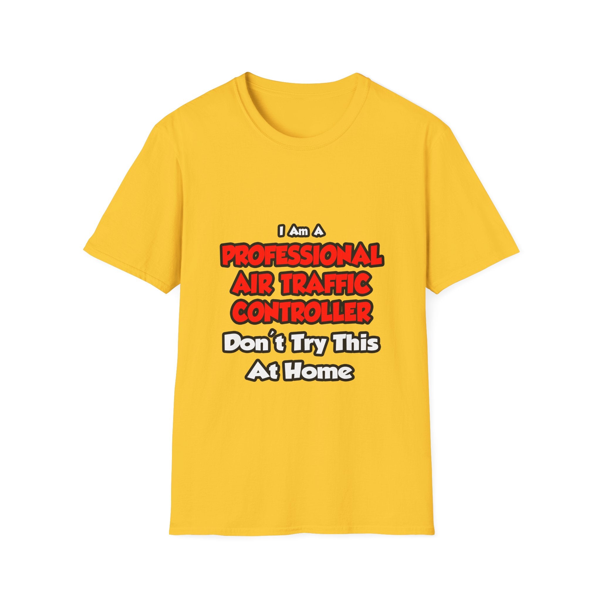 Professional Air Traffic Controller ... Don't Try - Unisex Softstyle T-Shirt