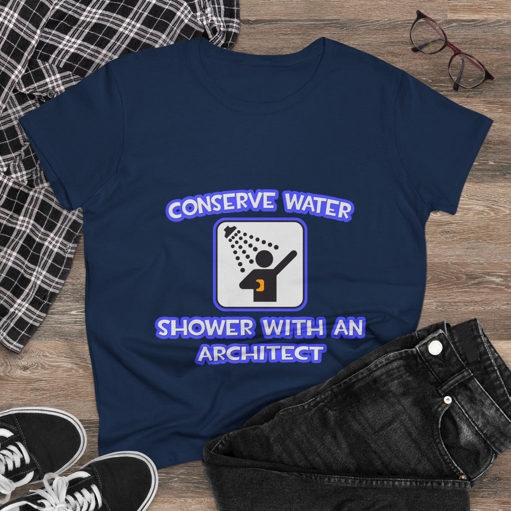 Conserve Water .. Shower With an Architect - Women's Midweight Cotton Tee