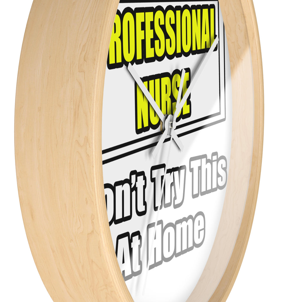 Professional Nurse...Don't Try This At Home - Wall Clock