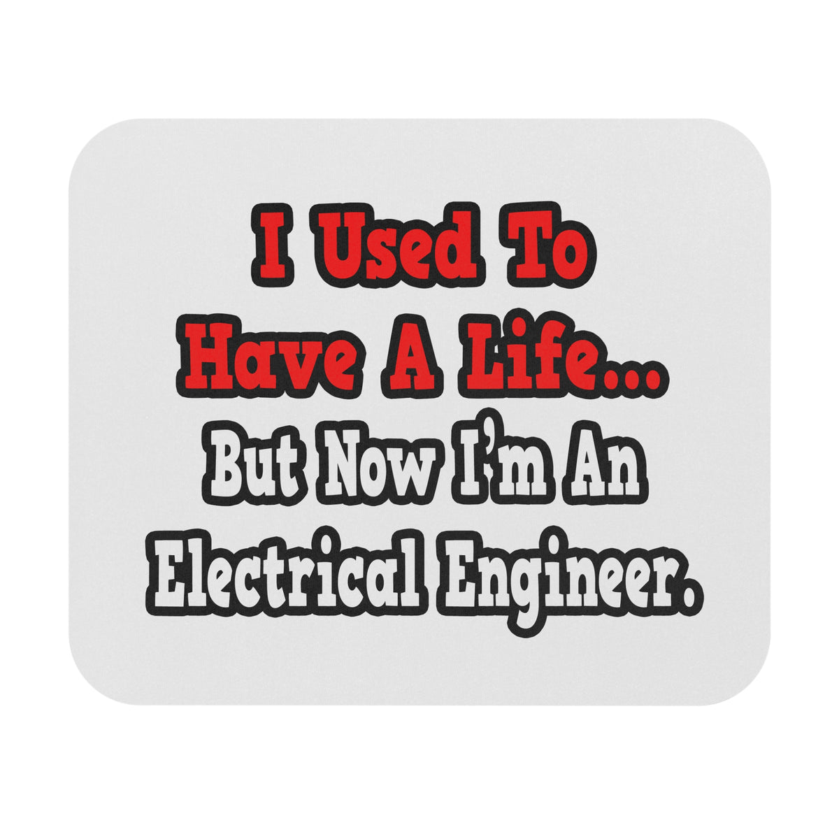 I Used to Have a Life...Electrical Engineer - Mouse Pad (Rectangle)