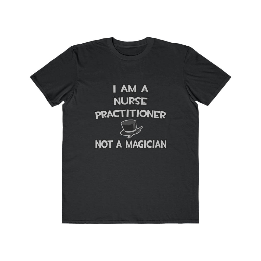 I Am A Nurse Practitioner ... Not A Magician - Men's Lightweight Fashion Tee