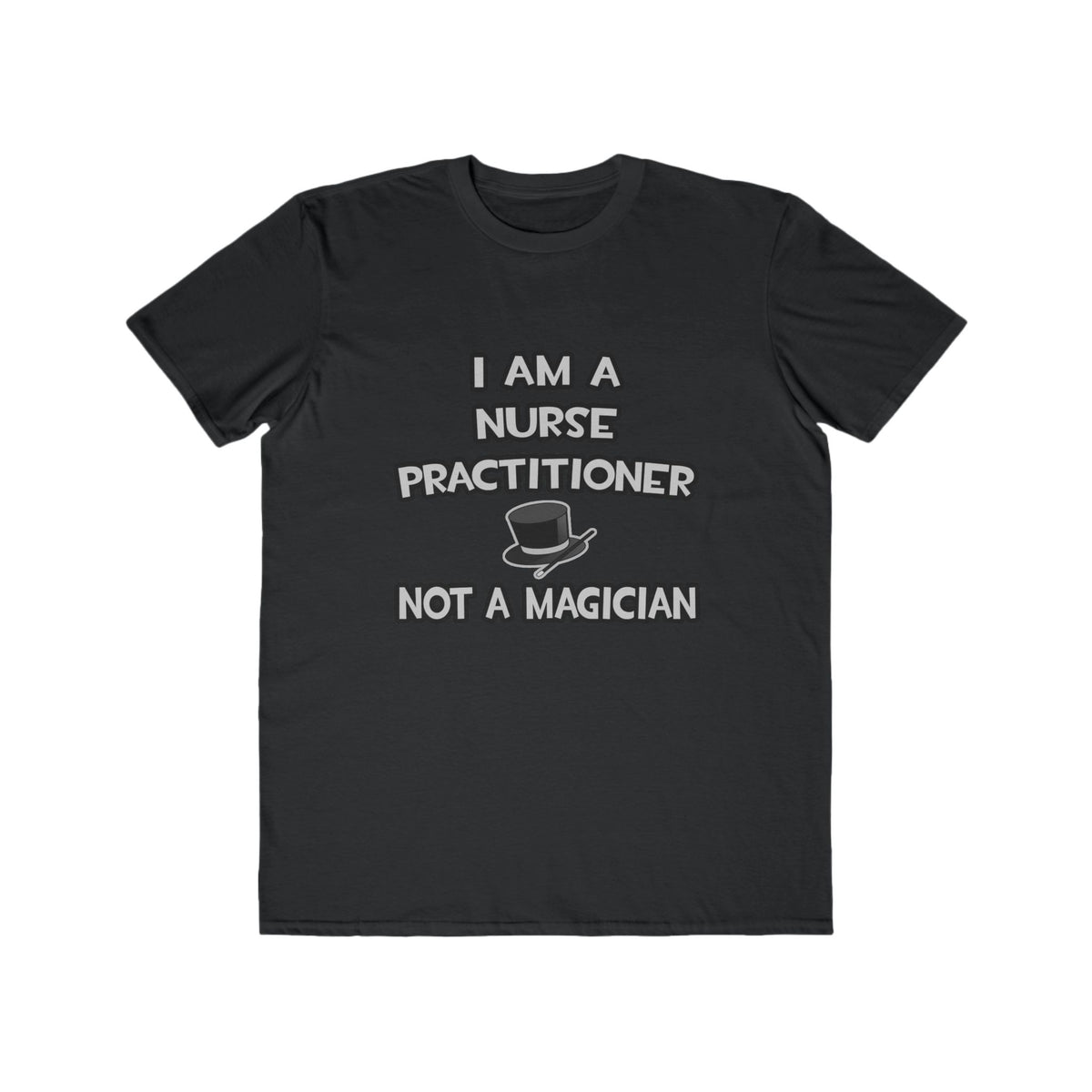I Am A Nurse Practitioner ... Not A Magician - Men's Lightweight Fashion Tee