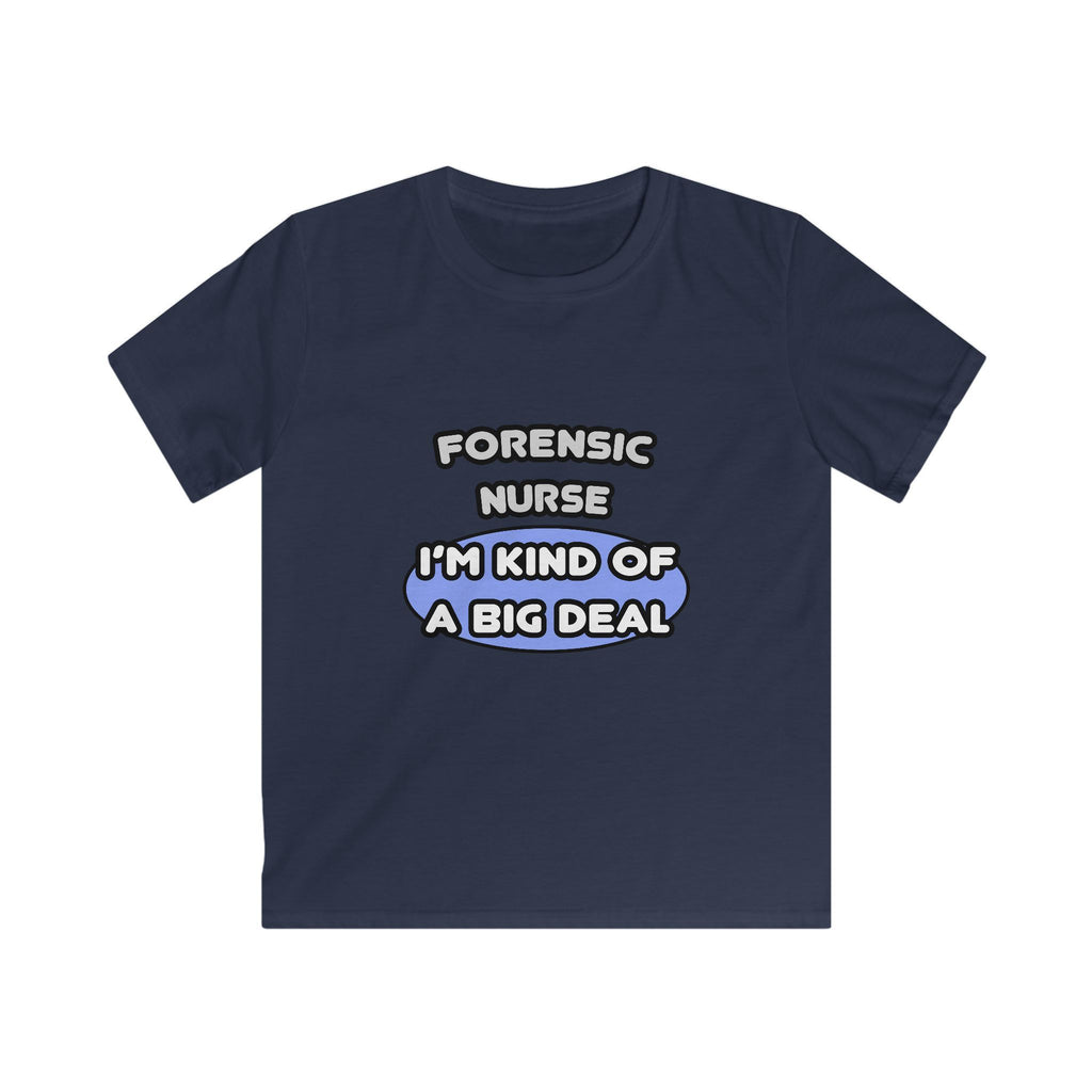 Forensic Nurse ... I'm Kind of a Big Deal - Kids Softstyle Tee