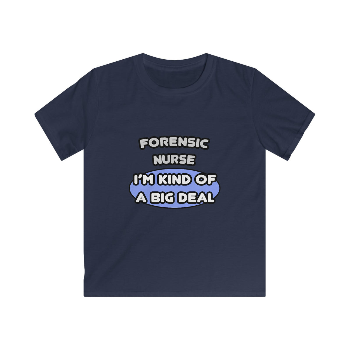 Forensic Nurse ... I'm Kind of a Big Deal - Kids Softstyle Tee