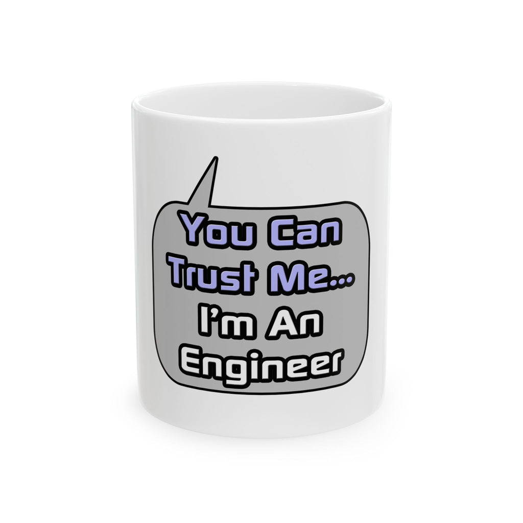 Trust Me .. I'm an Engineer - Ceramic Mug, (11oz, 15oz)