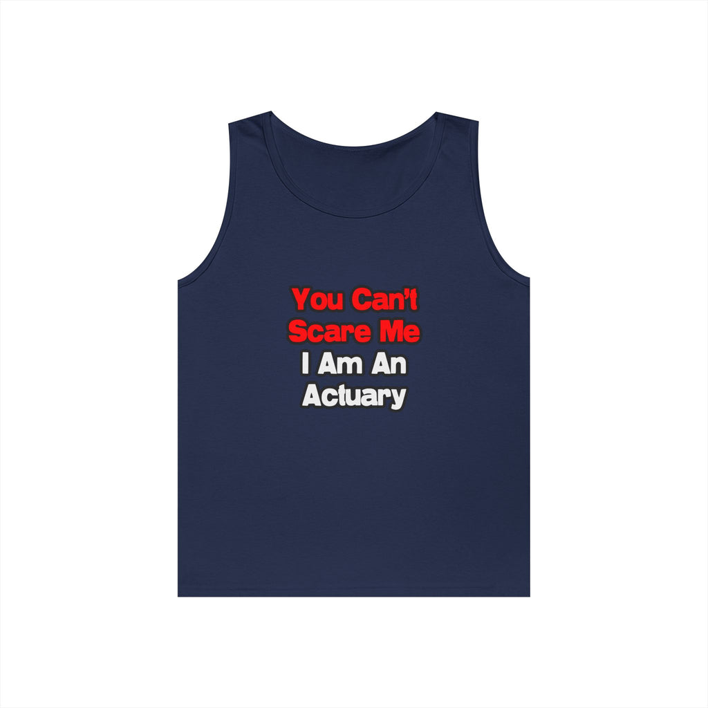 You Can't Scare Me...Actuary - Unisex Heavy Cotton Tank Top