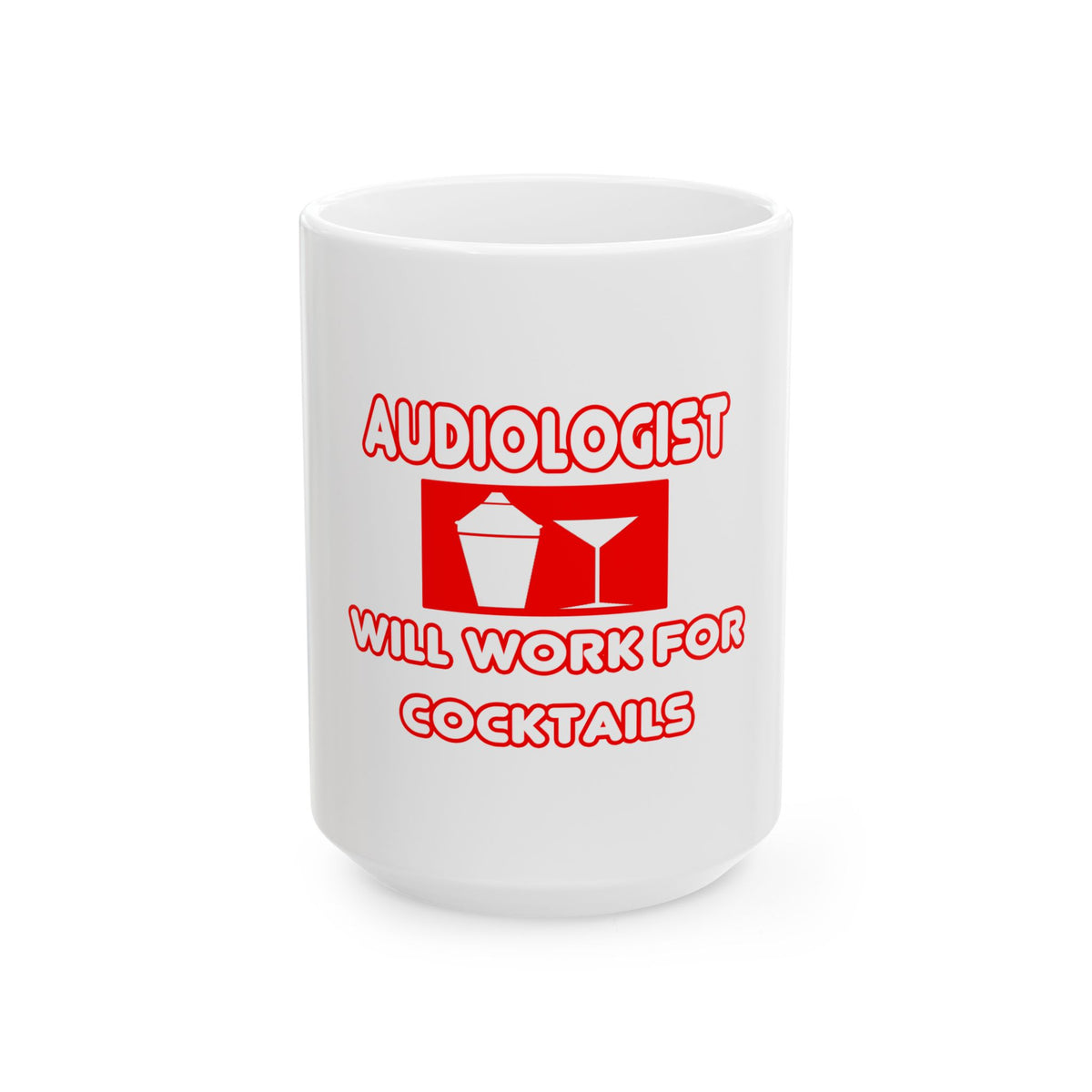 Audiologist ... Will Work For Cocktails - Ceramic Mug, (11oz, 15oz)