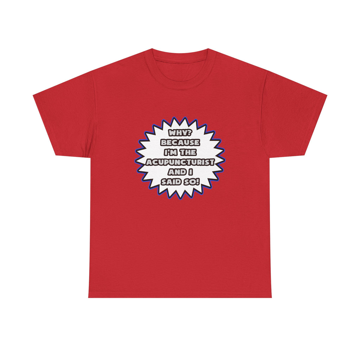 Acupuncturist .. Because I Said So - Unisex Heavy Cotton Tee