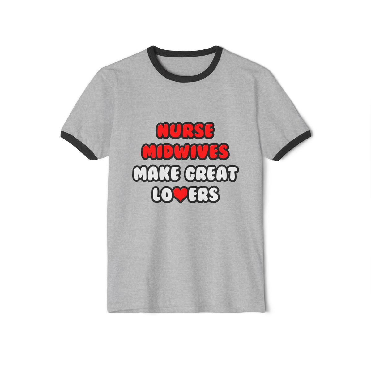 Nurse Midwives Make Great Lovers - Unisex Cotton Ringer T-Shirt