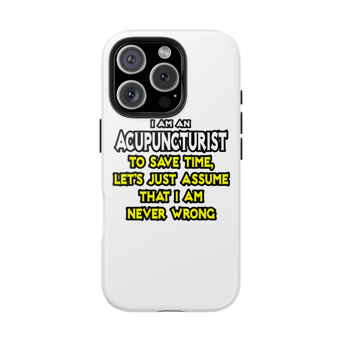 Acupuncturist .. Assume I Am Never Wrong - Tough Phone Cases