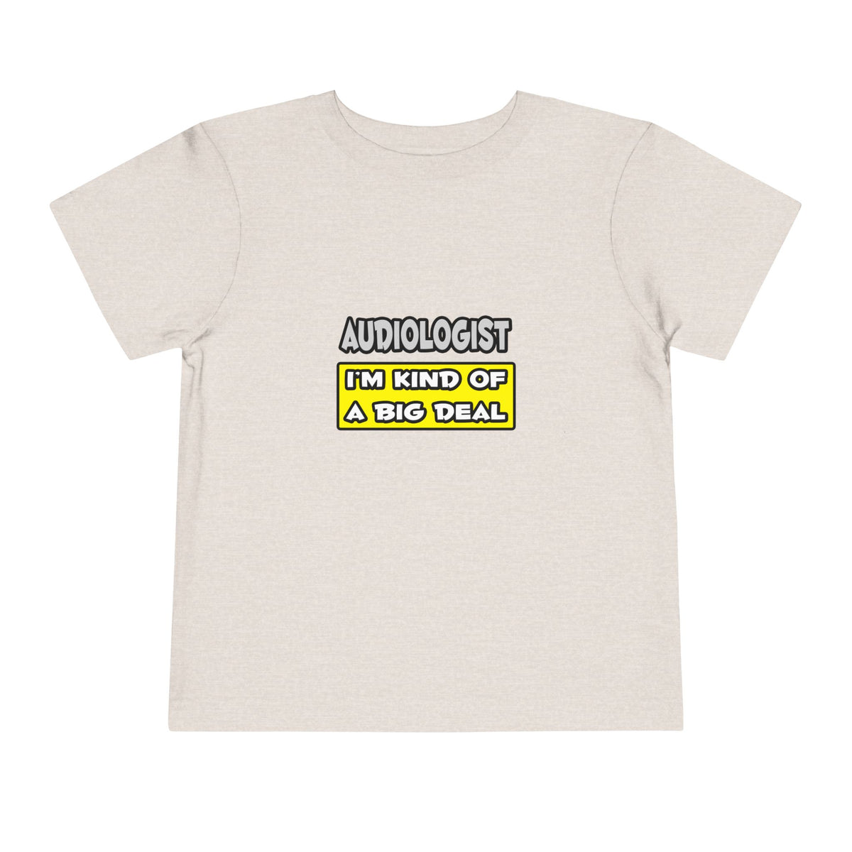 Audiologist .. I'm Kind of a Big Deal - Toddler Short Sleeve Tee