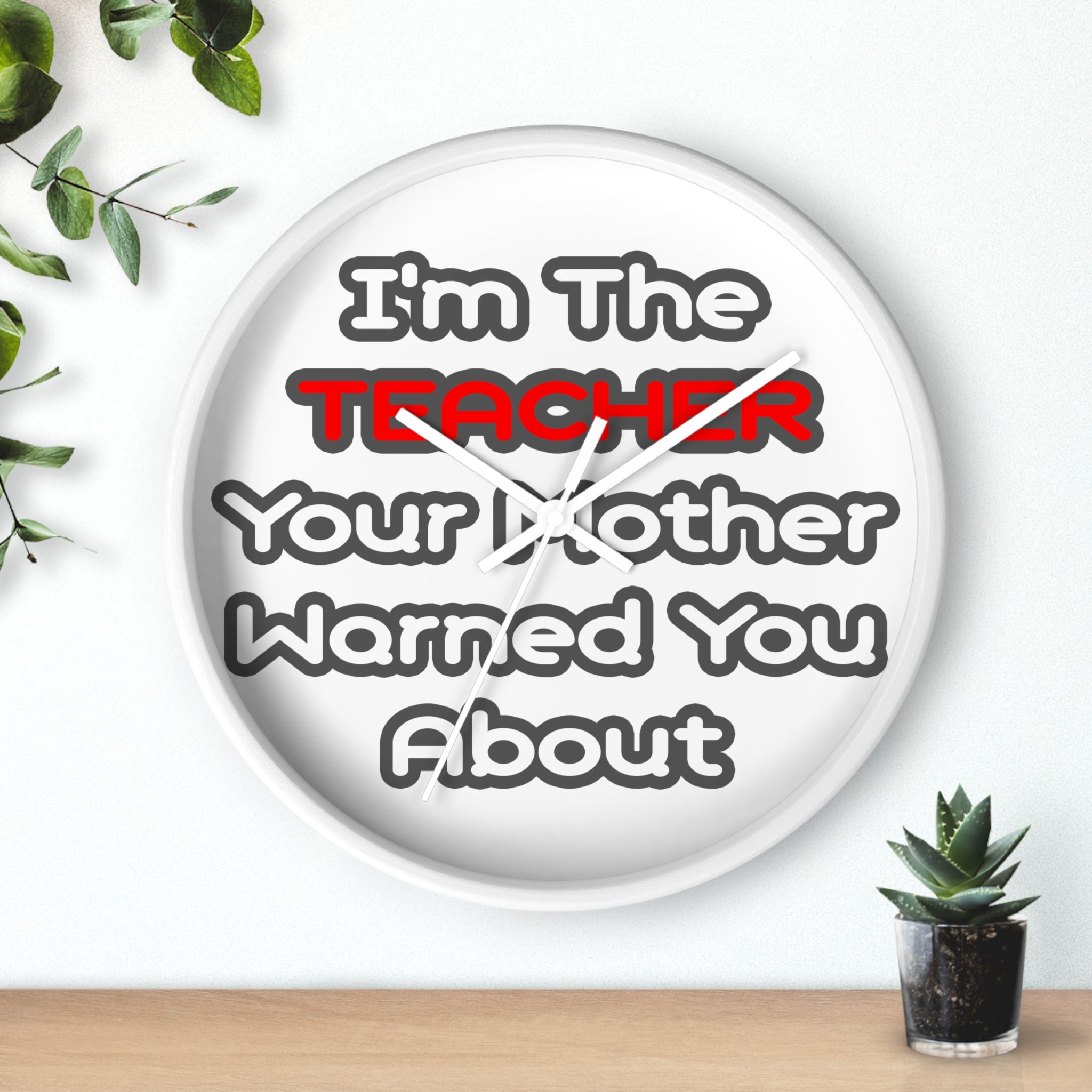 Teacher...Mother Warned You About - Wall Clock