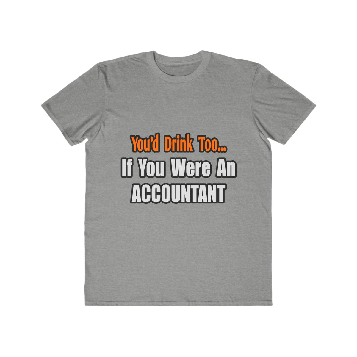 You'd Drink Too...Accountant - Men's Lightweight Fashion Tee