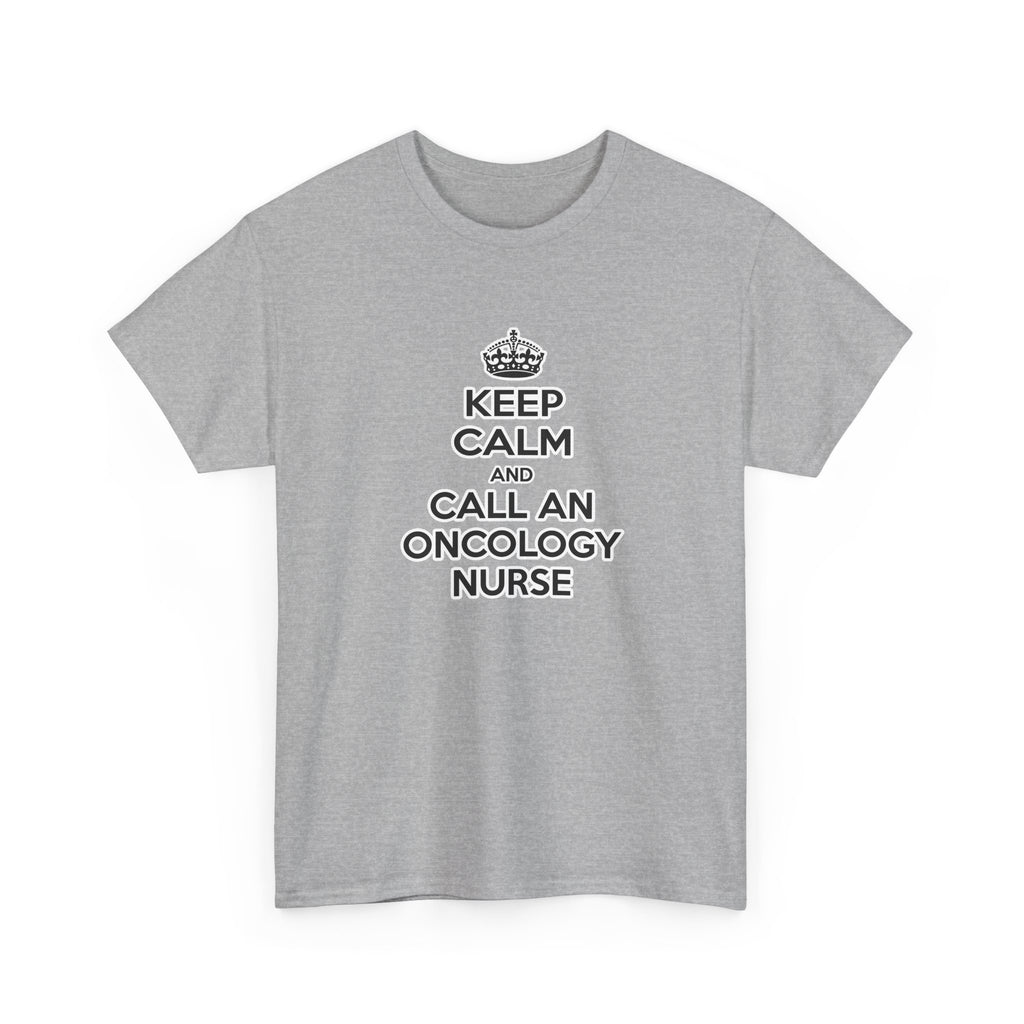 Keep Calm and Call an Oncology Nurse - Unisex Heavy Cotton Tee