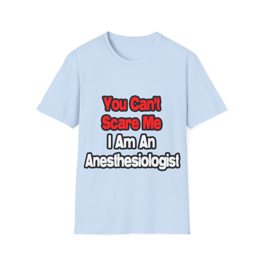 You Can't Scare Me...Anesthesiologist - Unisex Softstyle T-Shirt