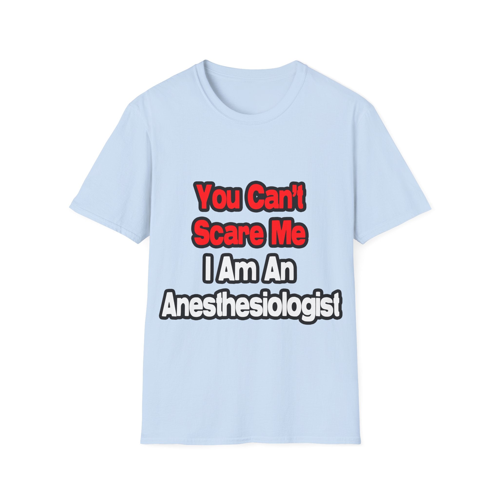 You Can't Scare Me...Anesthesiologist - Unisex Softstyle T-Shirt