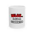 Relax ... I Am a Carpenter - Ceramic Mug, (11oz, 15oz)