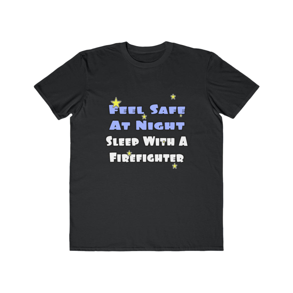 Feel Safe At Night...Sleep With a Firefighter - Men's Lightweight Fashion Tee