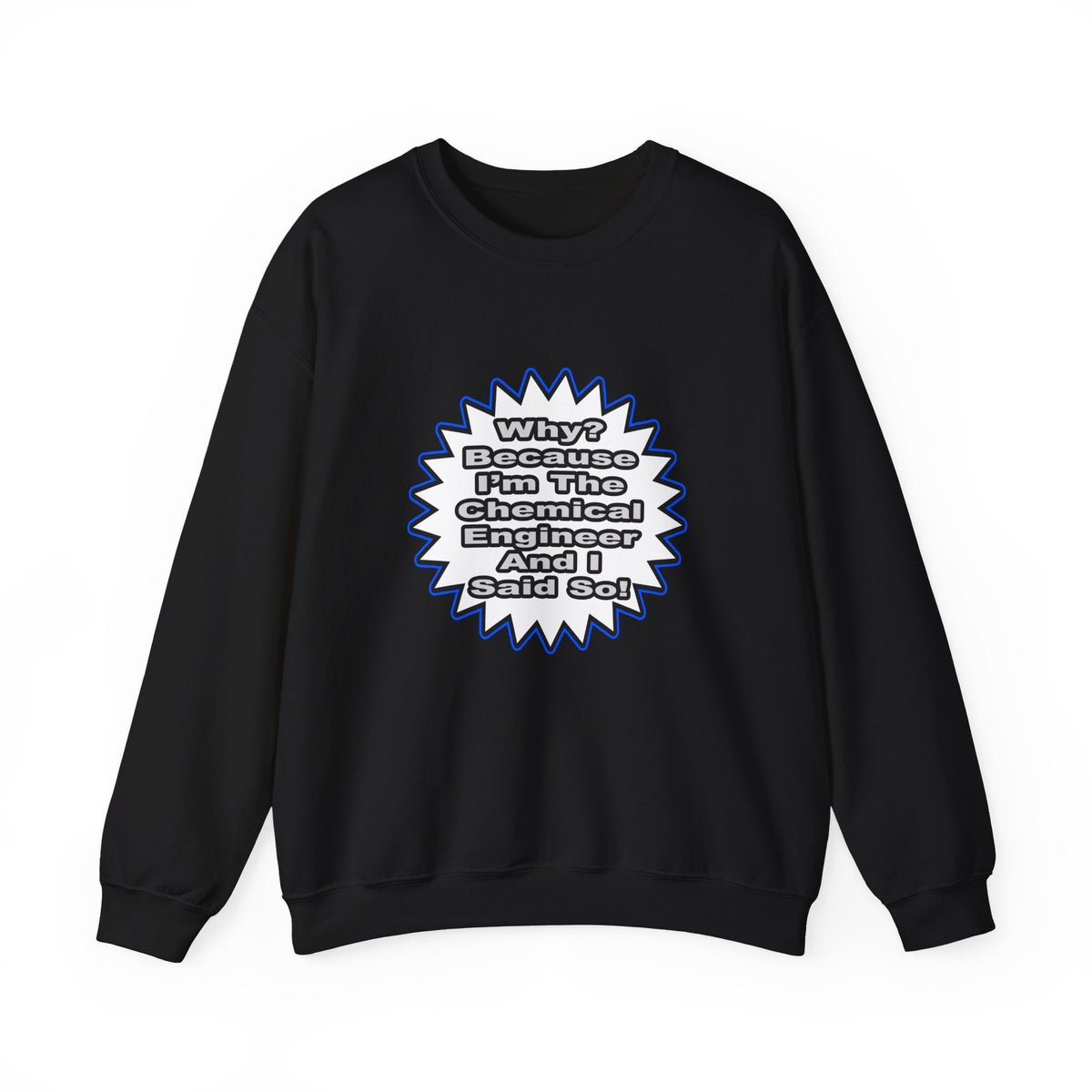 Chemical Engineer...Because I Said So - Unisex Heavy Blend™ Crewneck Sweatshirt