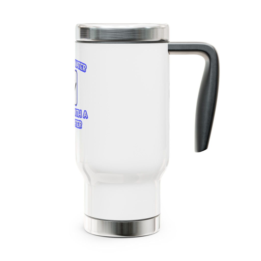 Conserve Water .. Shower With a Firefighter - Stainless Steel Travel Mug with Handle, 14oz
