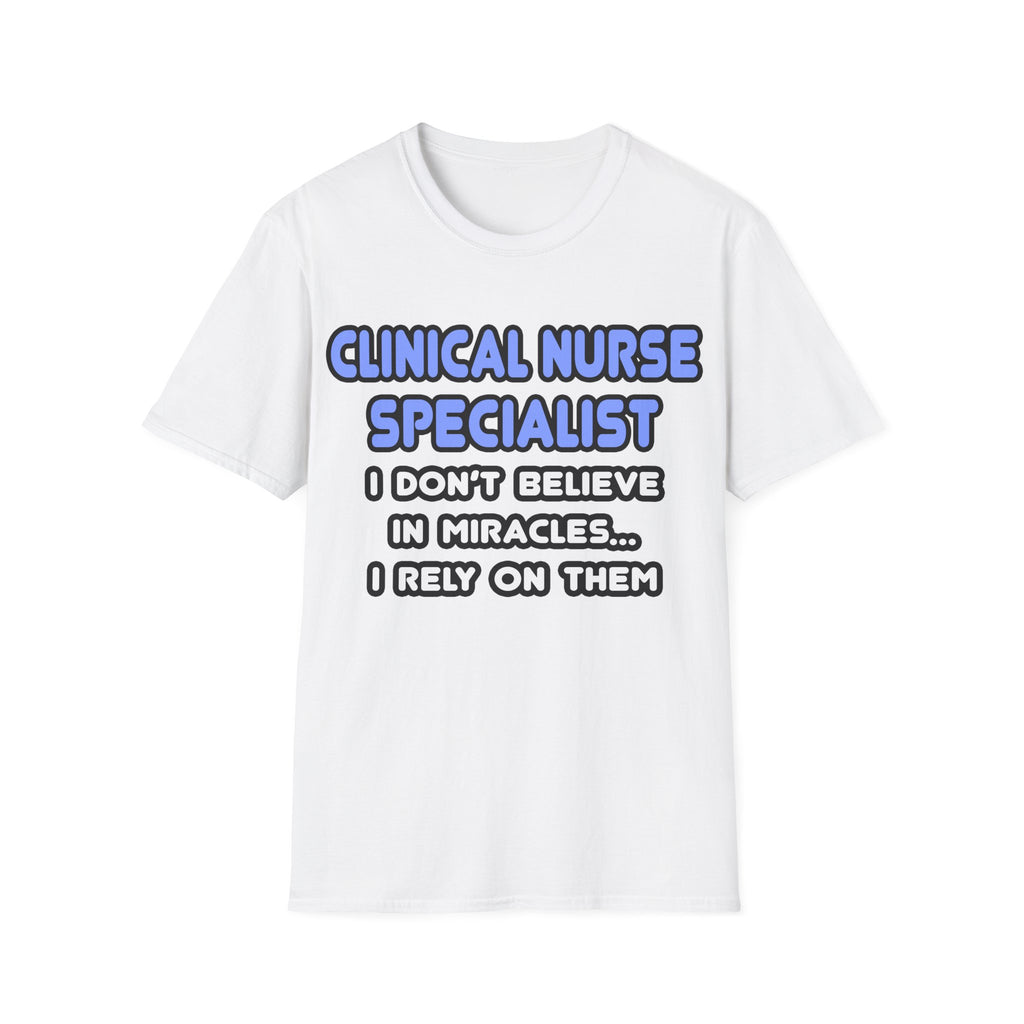 Miracles and Clinical Nurse Specialists - Unisex Softstyle T-Shirt