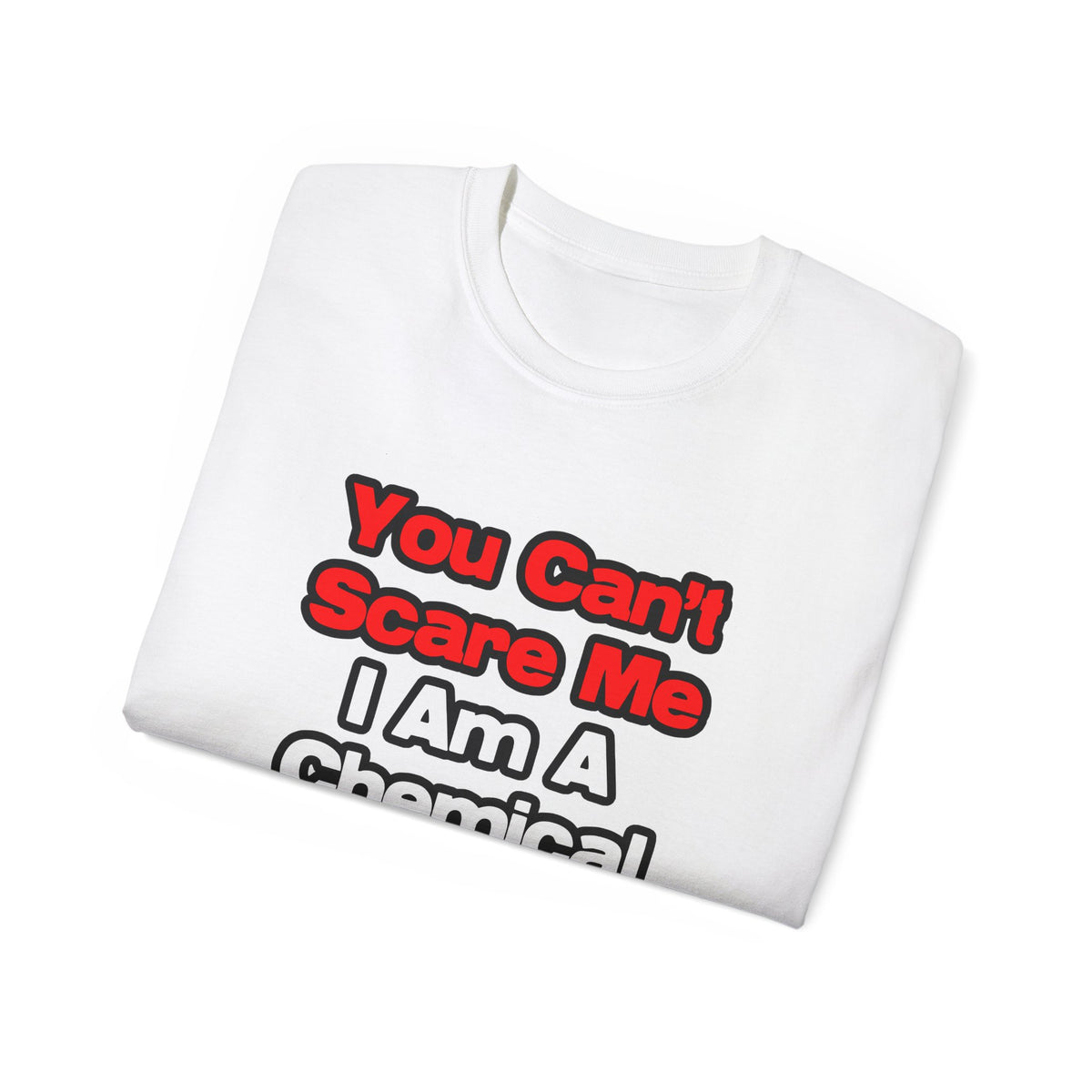 You Can't Scare Me...Chemical Engineer - Unisex Ultra Cotton Tee