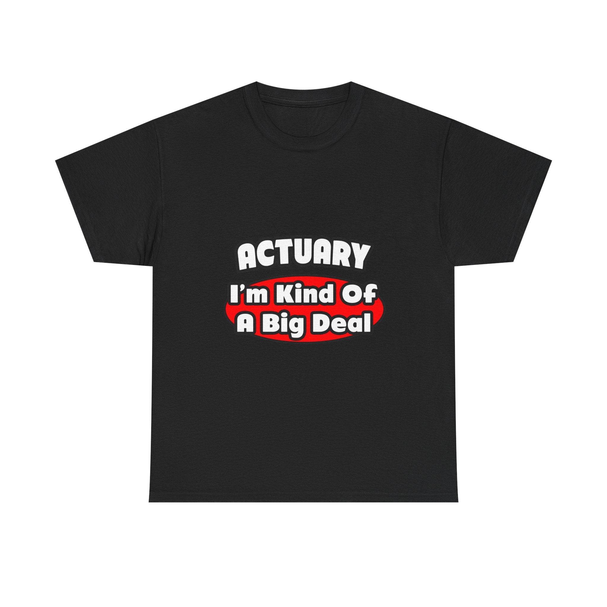Actuary...Big Deal (2) - Unisex Heavy Cotton Tee