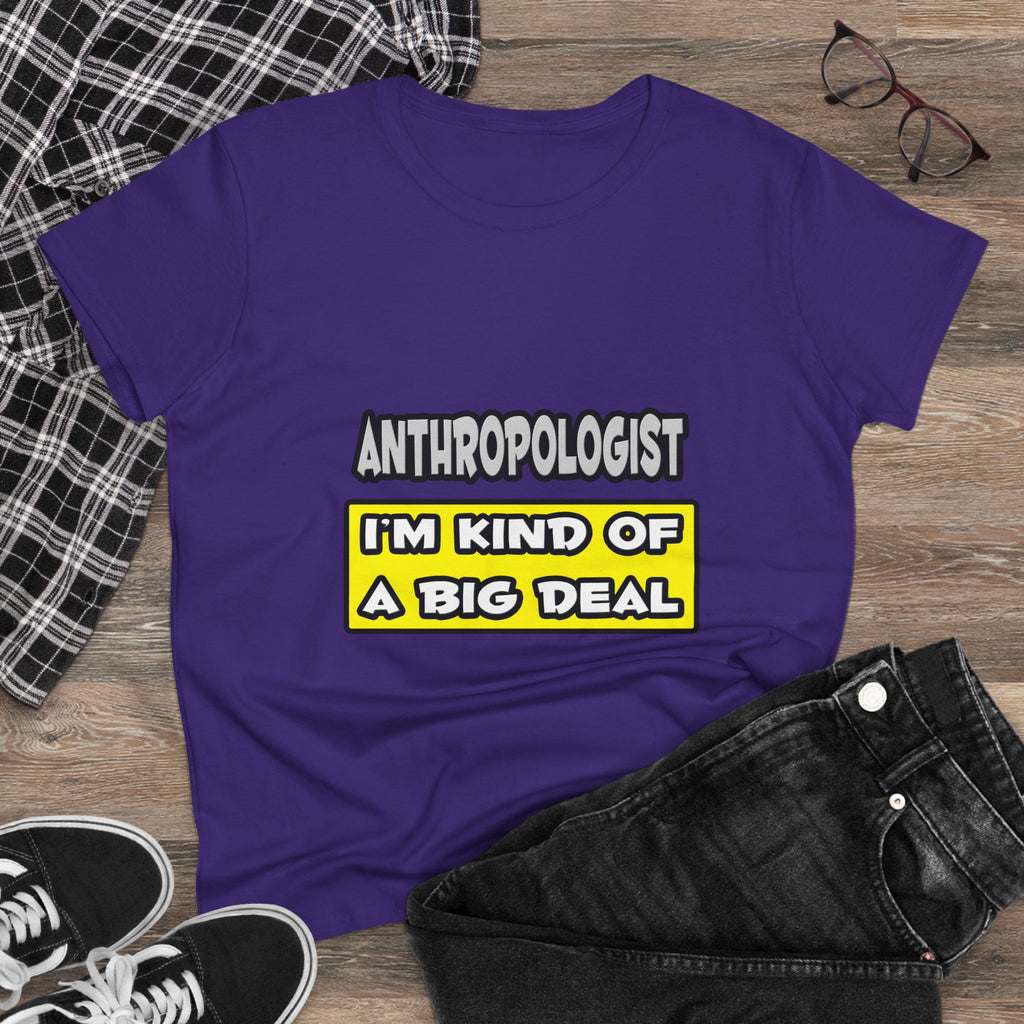 Anthropologist .. I'm Kind of a Big Deal - Women's Midweight Cotton Tee