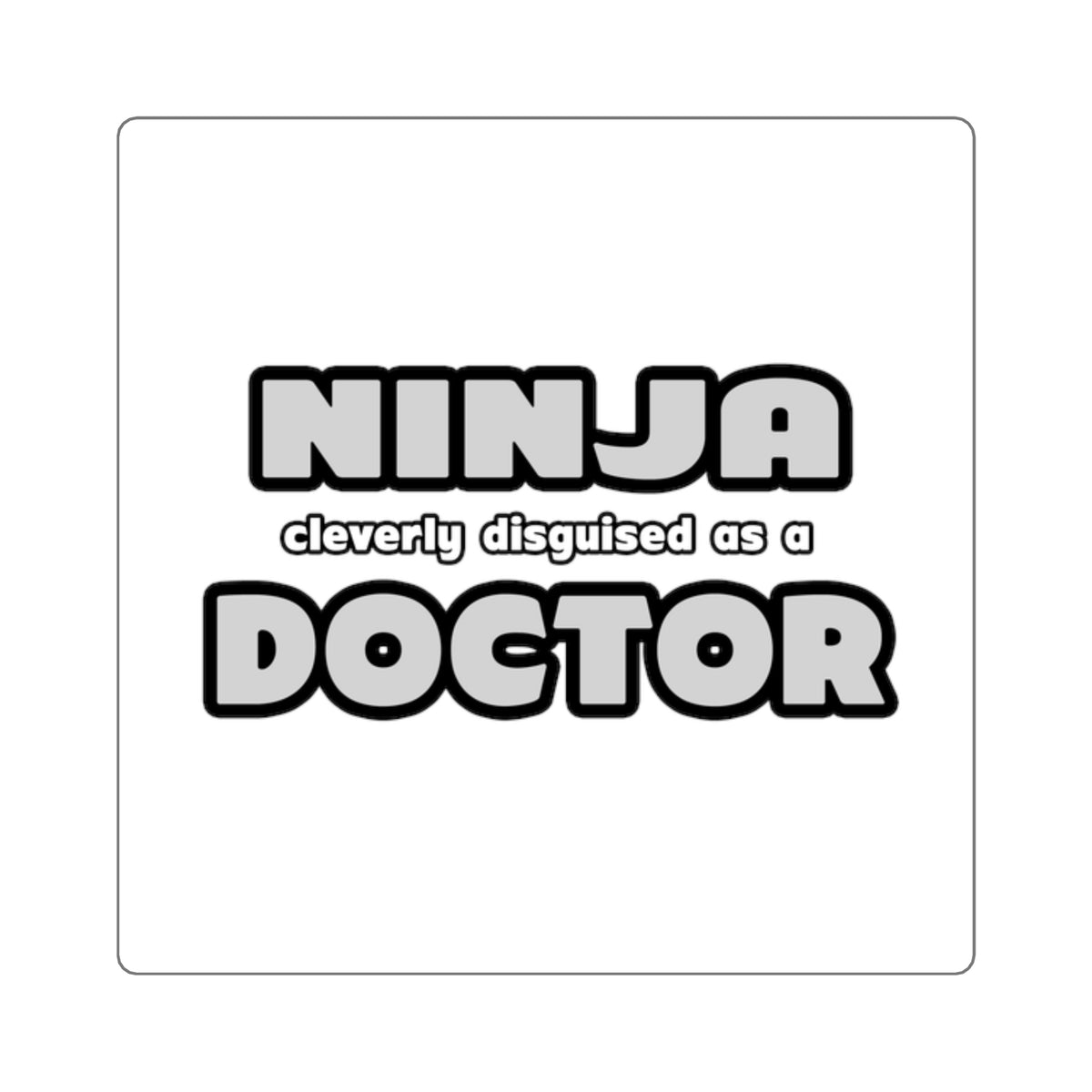 Ninja Cleverly Disguised As A Doctor - Square Stickers