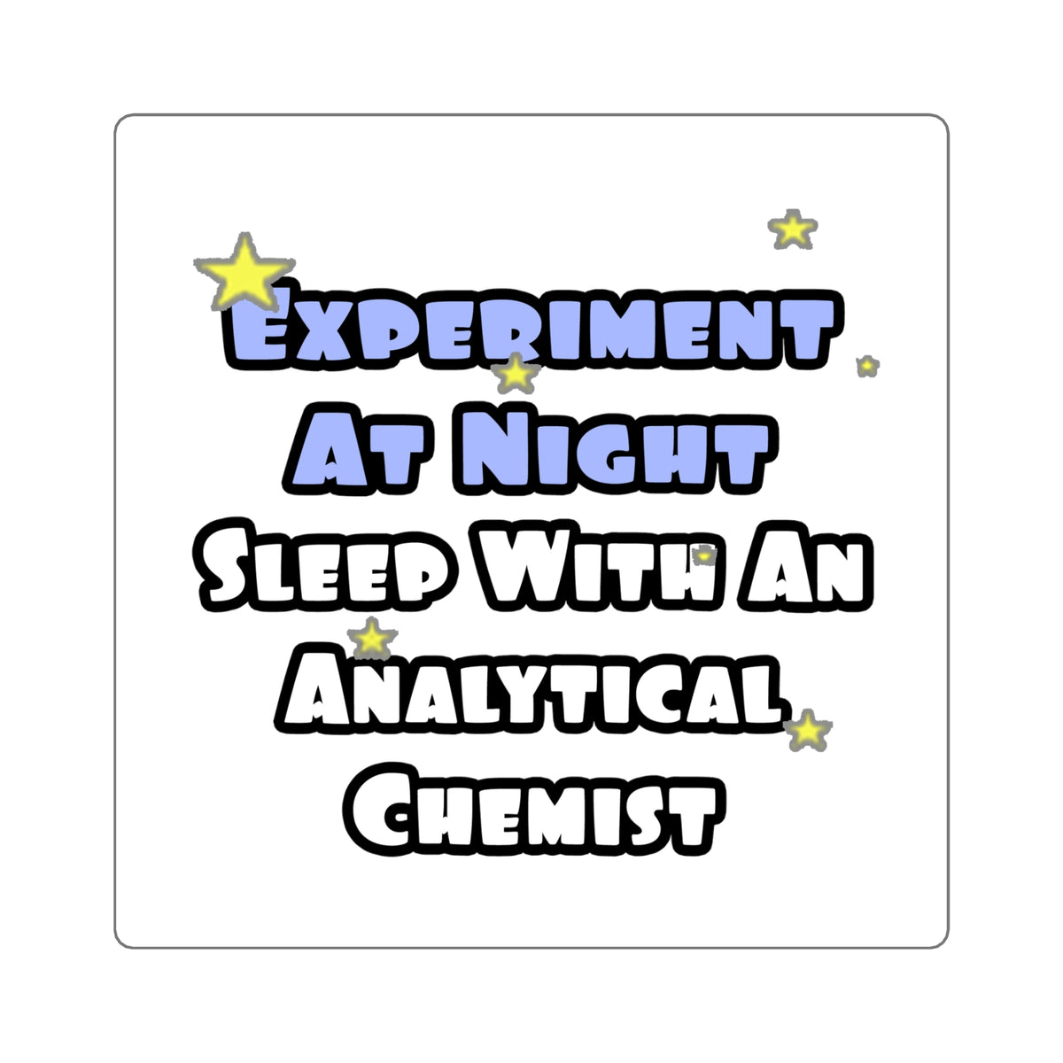 Experiment...Sleep With an Analytical Chemist - Square Stickers