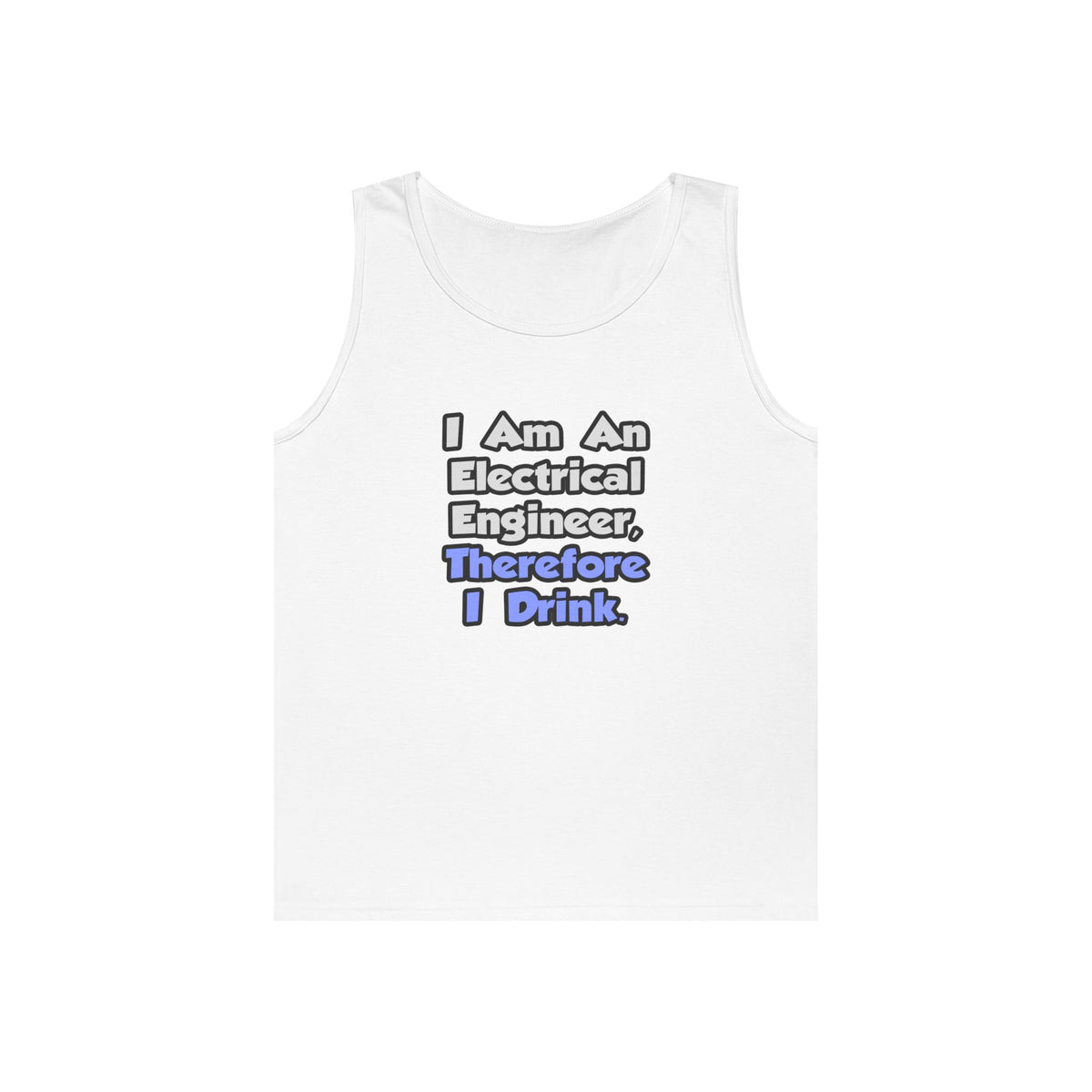 I Am An Electrical Engineer, Therefore I Drink - Unisex Heavy Cotton Tank Top