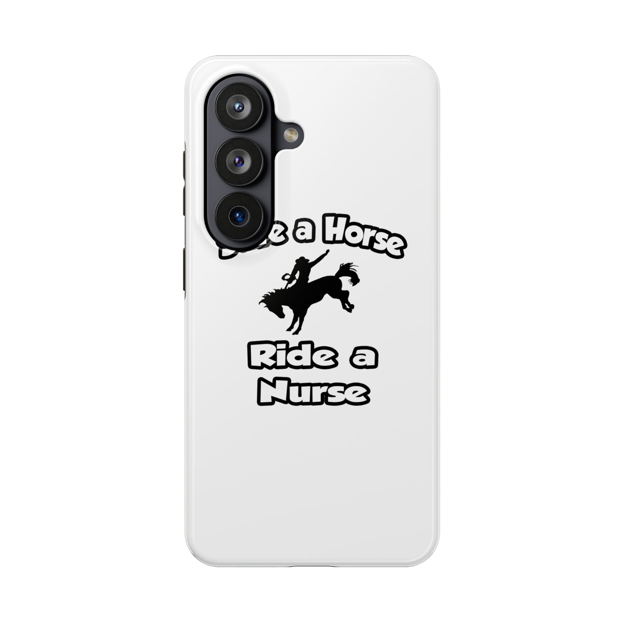 Save a Horse .. Ride a Nurse - Tough Phone Cases