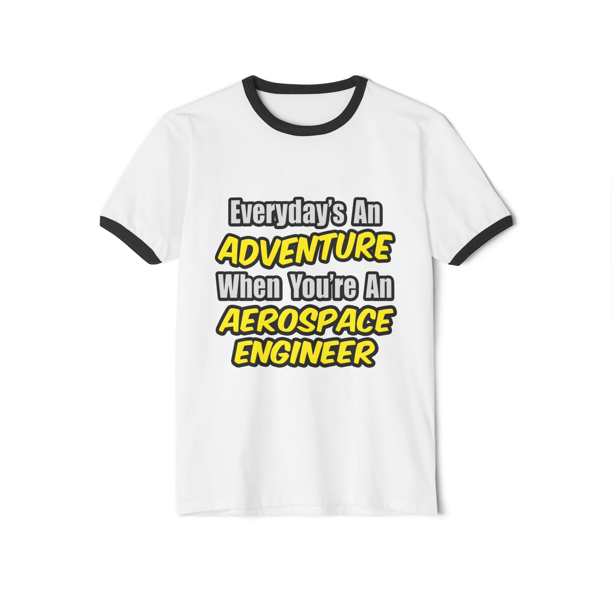 Everyday's An Adventure...Aerospace Engineer - Unisex Cotton Ringer T-Shirt