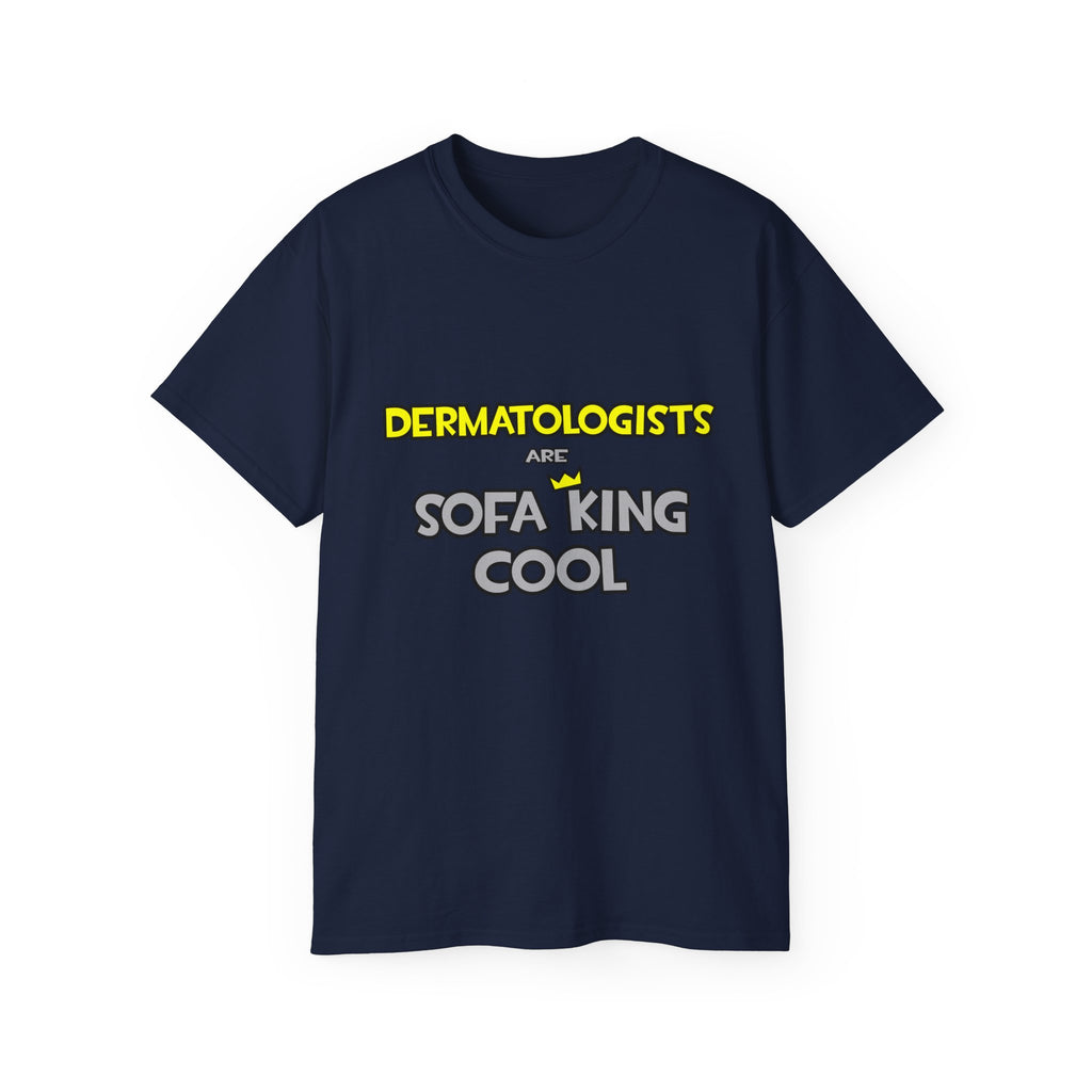 Dermatologists Are Sofa King Cool - Unisex Ultra Cotton Tee