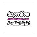 SuperMom...Anesthesiologist - Square Stickers