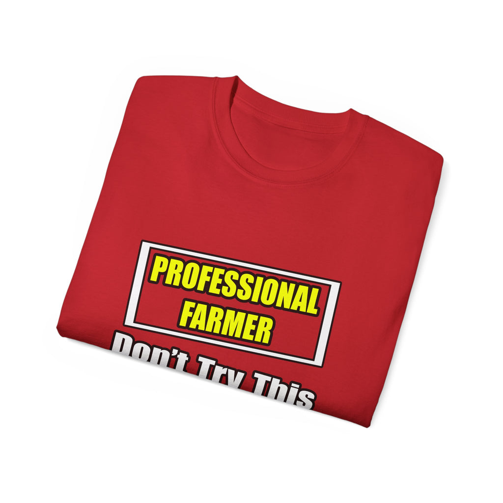 Professional Farmer...Don't Try This At Home - Unisex Ultra Cotton Tee