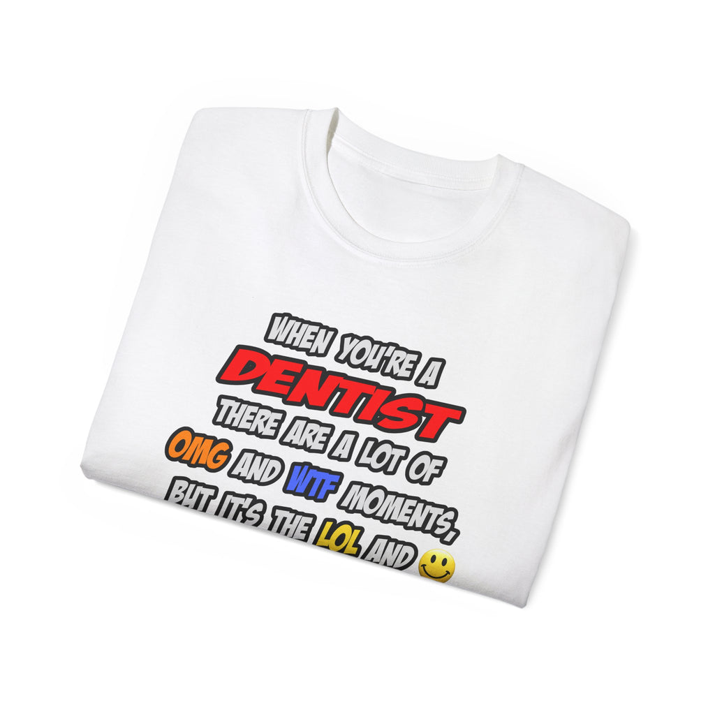 Dentist .. OMG WTF LOL - Unisex Ultra Cotton Tee