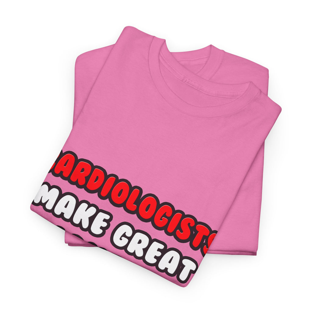 Cardiologists Make Great Lovers - Unisex Heavy Cotton Tee